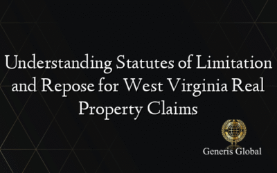 Understanding Statutes of Limitation and Repose for West Virginia Real Property Claims