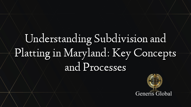 Understanding Subdivision and Platting in Maryland: Key Concepts and Processes