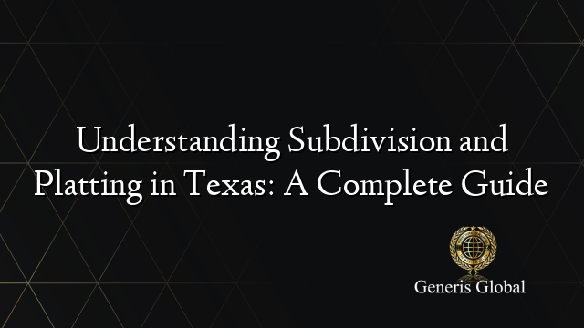 Understanding Subdivision and Platting in Texas: A Complete Guide