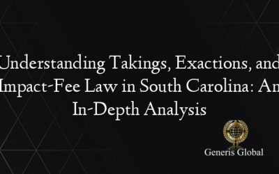 Understanding Takings, Exactions, and Impact-Fee Law in South Carolina: An In-Depth Analysis