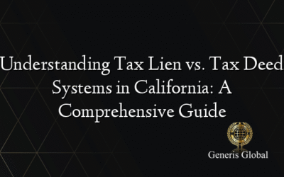 Understanding Tax Lien vs. Tax Deed Systems in California: A Comprehensive Guide