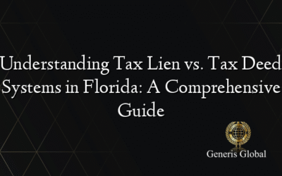 Understanding Tax Lien vs. Tax Deed Systems in Florida: A Comprehensive Guide