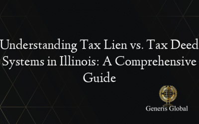 Understanding Tax Lien vs. Tax Deed Systems in Illinois: A Comprehensive Guide