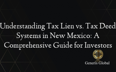 Understanding Tax Lien vs. Tax Deed Systems in New Mexico: A Comprehensive Guide for Investors