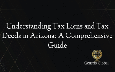Understanding Tax Liens and Tax Deeds in Arizona: A Comprehensive Guide