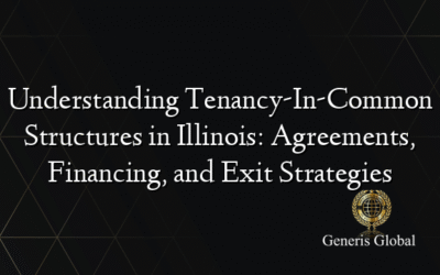 Understanding Tenancy-In-Common Structures in Illinois: Agreements, Financing, and Exit Strategies