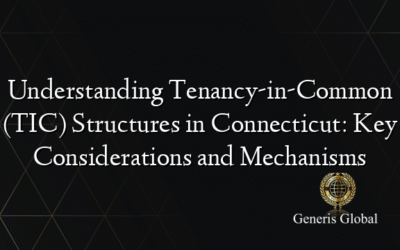 Understanding Tenancy-in-Common (TIC) Structures in Connecticut: Key Considerations and Mechanisms