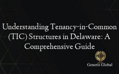 Understanding Tenancy-in-Common (TIC) Structures in Delaware: A Comprehensive Guide