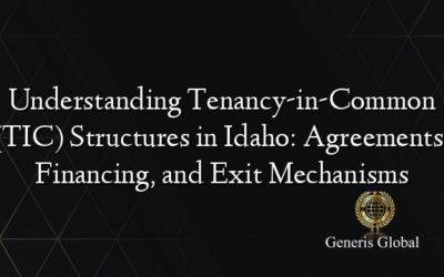 Understanding Tenancy-in-Common (TIC) Structures in Idaho: Agreements, Financing, and Exit Mechanisms