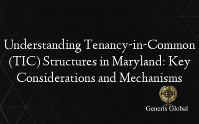 Understanding Tenancy-in-Common (TIC) Structures in Maryland: Key Considerations and Mechanisms
