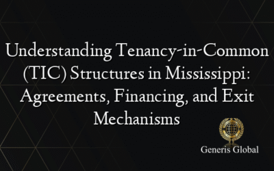 Understanding Tenancy-in-Common (TIC) Structures in Mississippi: Agreements, Financing, and Exit Mechanisms