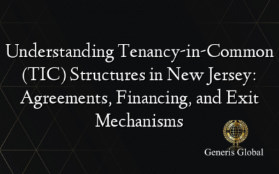 Understanding Tenancy-in-Common (TIC) Structures in New Jersey: Agreements, Financing, and Exit Mechanisms