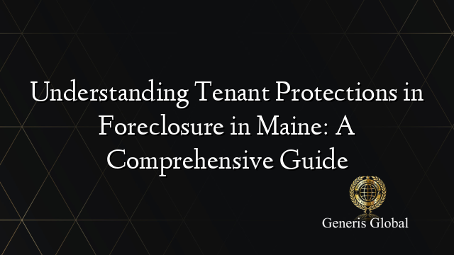 Understanding Tenant Protections in Foreclosure in Maine: A Comprehensive Guide