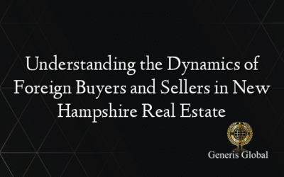 Understanding the Dynamics of Foreign Buyers and Sellers in New Hampshire Real Estate