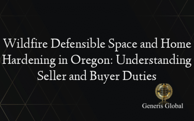 Wildfire Defensible Space and Home Hardening in Oregon: Understanding Seller and Buyer Duties