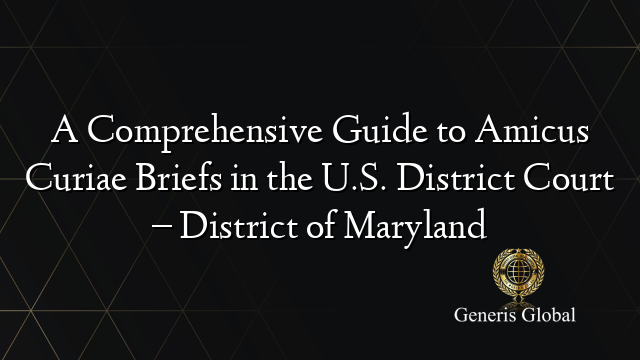 A Comprehensive Guide to Amicus Curiae Briefs in the U.S. District Court – District of Maryland