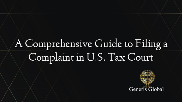 A Comprehensive Guide to Filing a Complaint in U.S. Tax Court