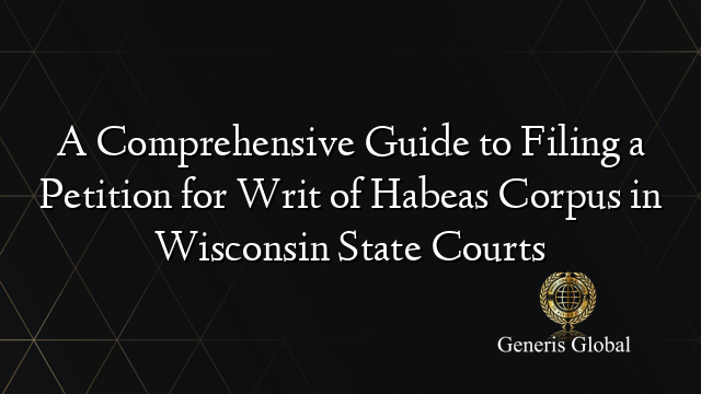 Wisconsin State Filing A Comprehensive Guide to Filing a Petition for Writ of Habeas Corpus in ...