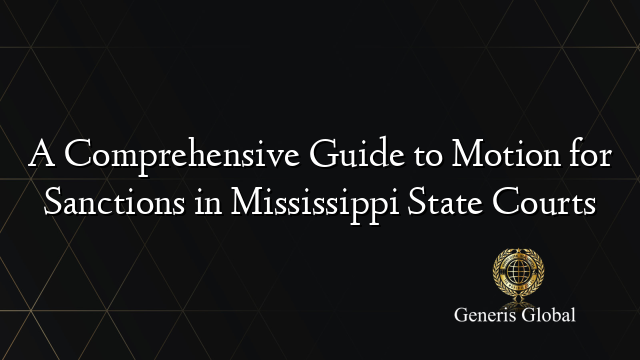 A Comprehensive Guide to Motion for Sanctions in Mississippi State Courts