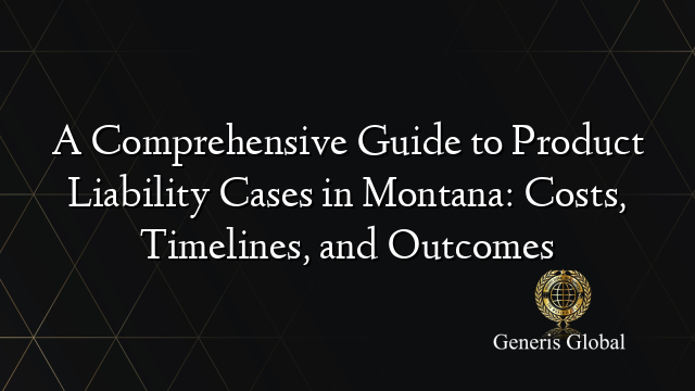 A Comprehensive Guide to Product Liability Cases in Montana: Costs, Timelines, and Outcomes