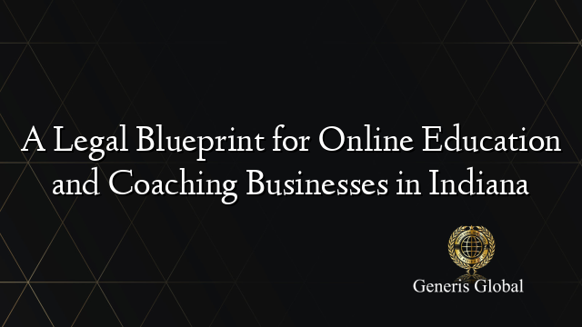 A Legal Blueprint for Online Education and Coaching Businesses in Indiana