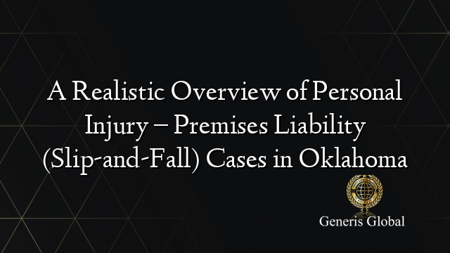 A Realistic Overview of Personal Injury – Premises Liability (Slip-and-Fall) Cases in Oklahoma