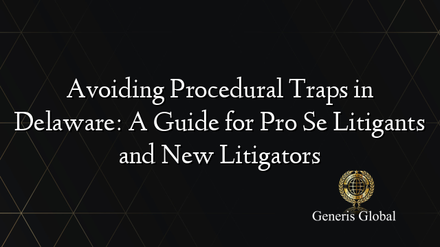 Avoiding Procedural Traps in Delaware: A Guide for Pro Se Litigants and New Litigators