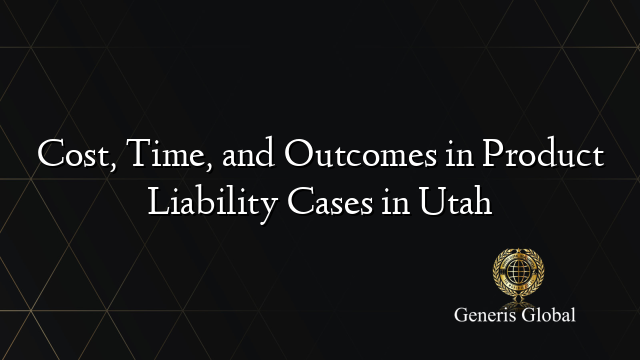 Cost, Time, and Outcomes in Product Liability Cases in Utah