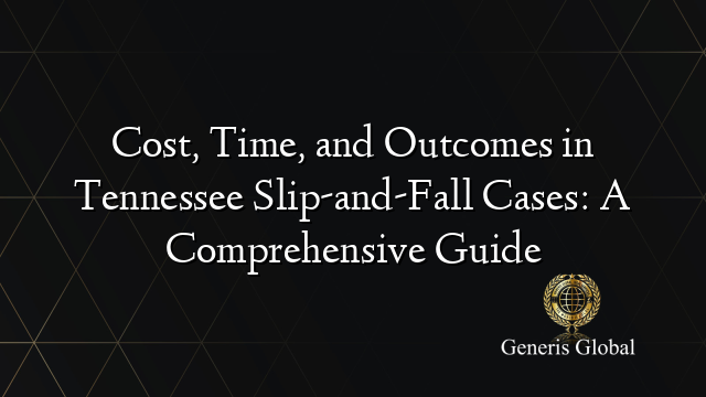 Cost, Time, and Outcomes in Tennessee Slip-and-Fall Cases: A Comprehensive Guide