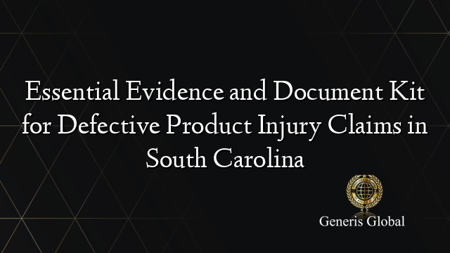 Essential Evidence and Document Kit for Defective Product Injury Claims in South Carolina
