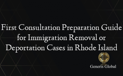 First Consultation Preparation Guide for Immigration Removal or Deportation Cases in Rhode Island