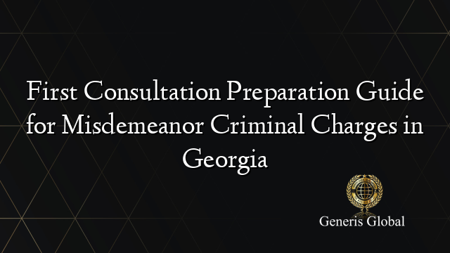 First Consultation Preparation Guide for Misdemeanor Criminal Charges