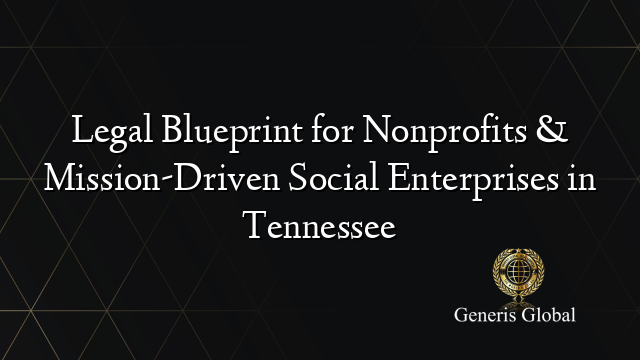 Legal Blueprint for Nonprofits & Mission-Driven Social Enterprises in Tennessee