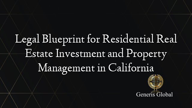 Legal Blueprint for Residential Real Estate Investment and Property Management in California