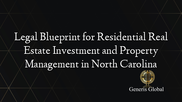 Legal Blueprint for Residential Real Estate Investment and Property Management in North Carolina
