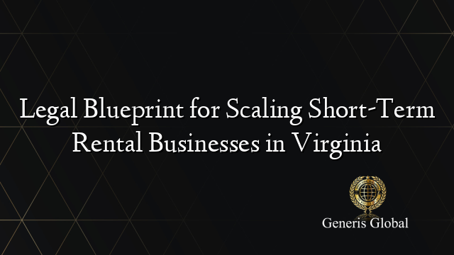 Legal Blueprint for Scaling Short-Term Rental Businesses in Virginia