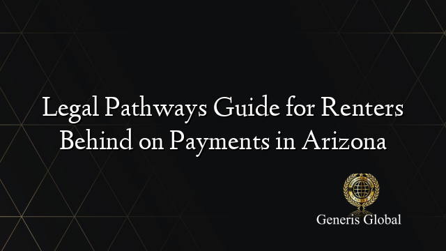 Legal Pathways Guide for Renters Behind on Payments in Arizona