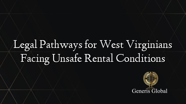 Legal Pathways for West Virginians Facing Unsafe Rental Conditions