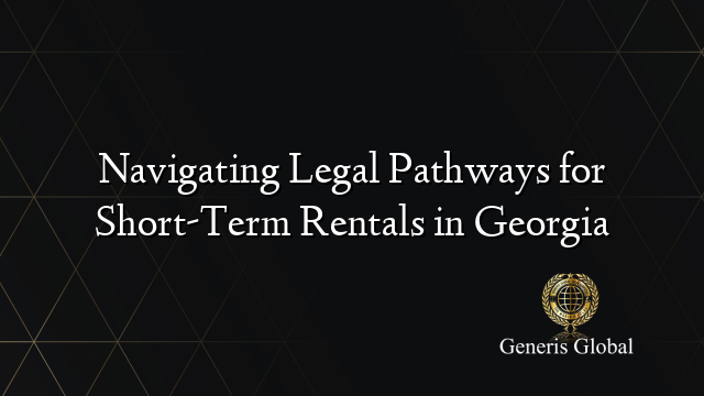 Navigating Legal Pathways for Short-Term Rentals in Georgia