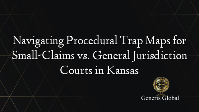 Kansas Court Map Navigating Procedural Trap Maps for Small-Claims vs. General ...