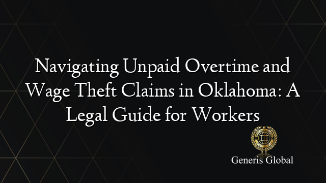 Navigating Unpaid Overtime and Wage Theft Claims in Oklahoma: A Legal ...
