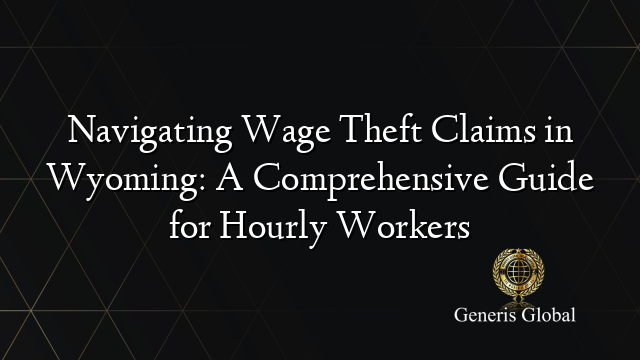 Navigating Wage Theft Claims in Wyoming: A Comprehensive Guide for ...