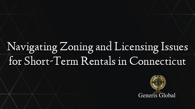 Navigating Zoning and Licensing Issues for Short-Term Rentals in Connecticut
