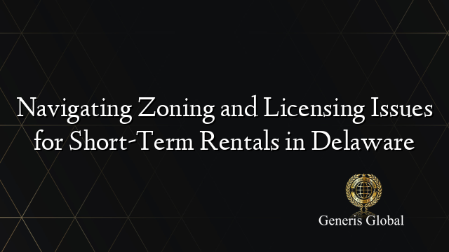 Navigating Zoning and Licensing Issues for Short-Term Rentals in Delaware