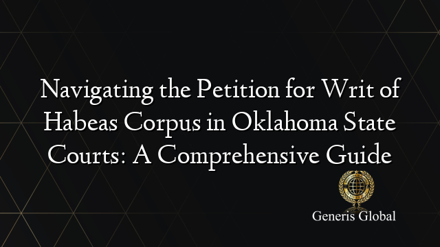 Navigating the Petition for Writ of Habeas Corpus in Oklahoma State Courts: A Comprehensive Guide