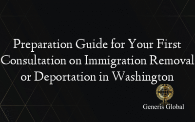 Preparation Guide for Your First Consultation on Immigration Removal or Deportation in Washington