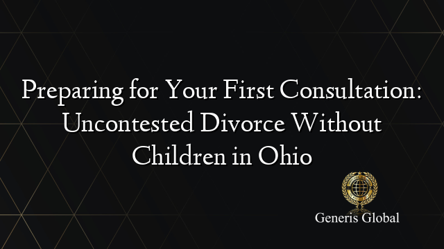 Preparing for Your First Consultation: Uncontested Divorce Without
