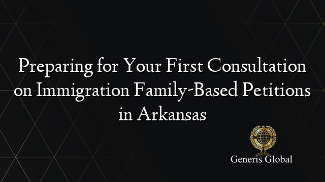 Preparing for Your First Consultation on Immigration Family-Based ...