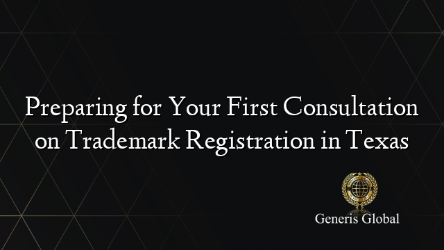 Preparing for Your First Consultation on Trademark Registration in Texas