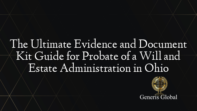 The Ultimate Evidence and Document Kit Guide for Probate of a Will and Estate Administration in Ohio